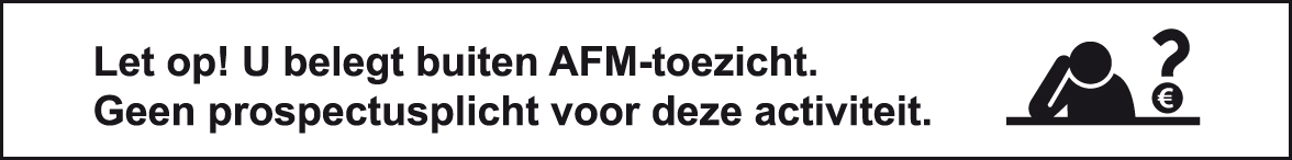 Let op! U belegt buiten AFM-toezicht. Geen prospectusplicht voor deze activiteit.